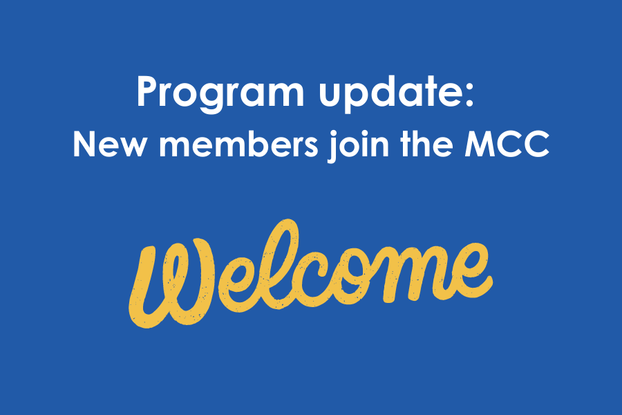 A graphic with blue background and white text that says, "Program update: New members join the MCC." A yellow script that says, "Welcome" is underneath the white text.